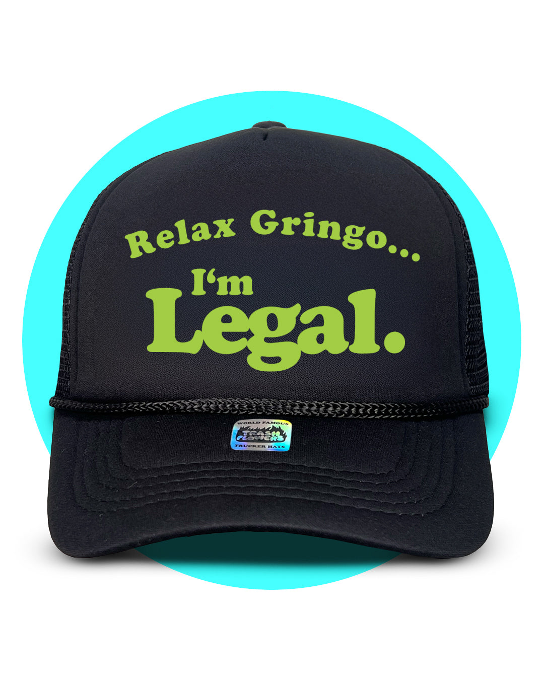 Relax Gringo... I'm Legal Trucker Hat