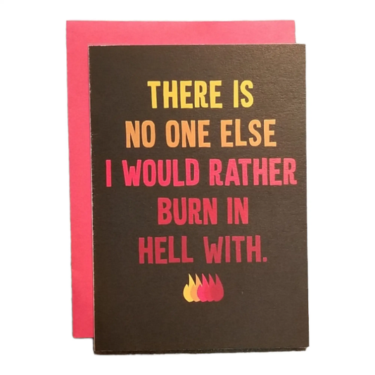 No One Else I Would Rather Burn in Hell With - 5x7 Greeting Card by Thanks You're Welcome