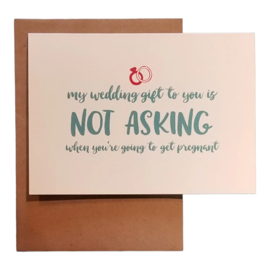 My Wedding Gift is Not Asking When You're Getting Pregnant - 5x7 Greeting Card by Thanks You're Welcome