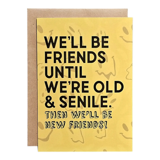 We'll be Friends Until We're Old & Senile - Then New Friends - 5x7 Greeting Card by Thanks You're Welcome
