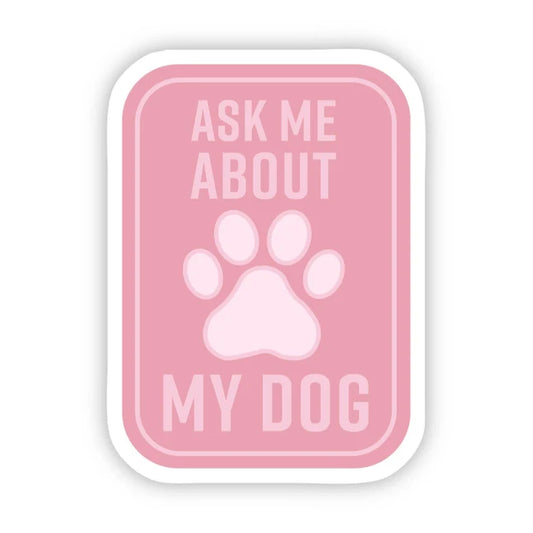 "Ask Me About My Dog" Sticker