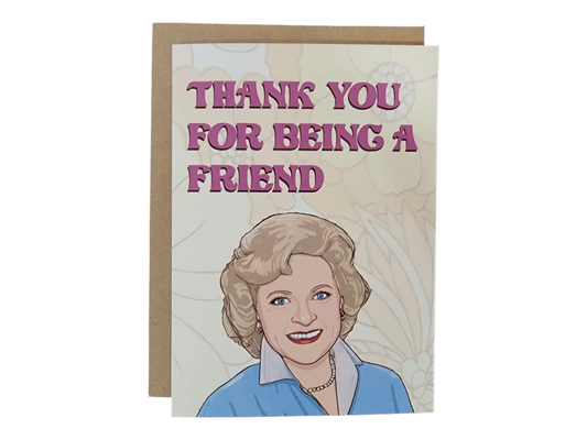 Thank You For Being A Friend - Rose - Betty White - 5x7 Greeting Card by Thanks You're Welcome