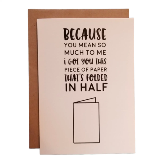 I Got You this Piece of Paper Folded in Half - 5x7 Greeting Card by Thanks You're Welcome